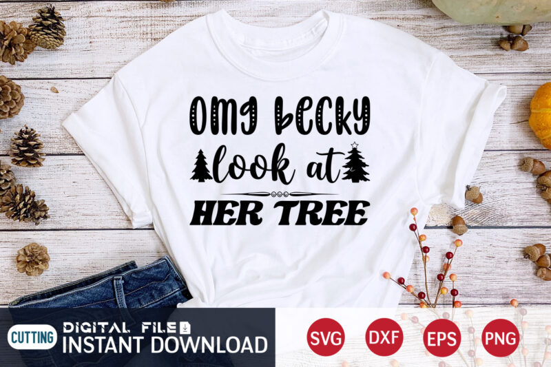 Omg Becky look at her Tree shirt, Christmas Becky SVG, Christmas Svg, Christmas T-Shirt, Christmas SVG Shirt Print Template, svg, Merry Christmas svg, Christmas Vector, Christmas Sublimation Design, Christmas Cut