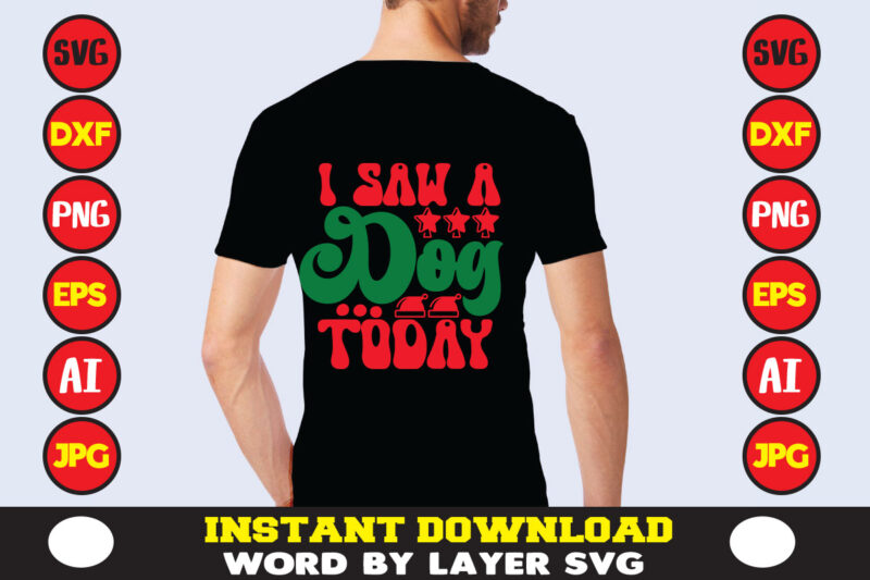 I Saw A Dog Today christmas t-shirt design t-shirt design mega bundle a bundle of joy nativity a svg ai among us cricut among us cricut free among us cricut