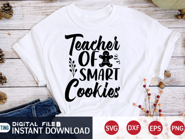 Teacher of smart cookies shirt, cookies christmas svg, christmas svg, christmas t-shirt, christmas svg shirt print template, svg, merry christmas svg, christmas vector, christmas sublimation design, christmas cut file