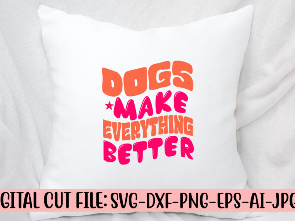 Dogs make everything better retro svg t shirt vector illustration