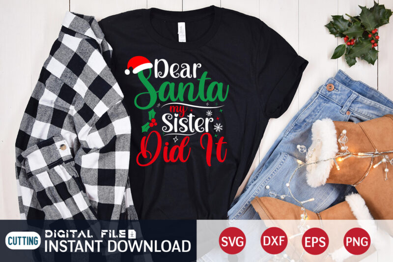 Dear Santa my Sister did it Christmas shirt, Christmas Svg, Christmas T-Shirt, Christmas SVG Shirt Print Template, svg, Merry Christmas svg, Christmas Vector, Christmas Sublimation Design, Christmas Cut File