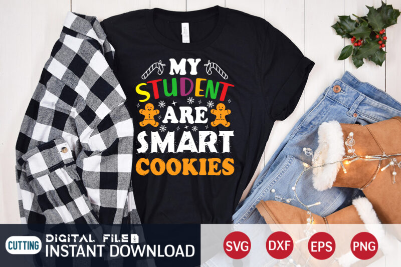 My Student are Smart Cookies shirt, Christmas Cookies svg, Christmas Svg, Christmas T-Shirt, Christmas SVG Shirt Print Template, svg, Merry Christmas svg, Christmas Vector, Christmas Sublimation Design, Christmas Cut File