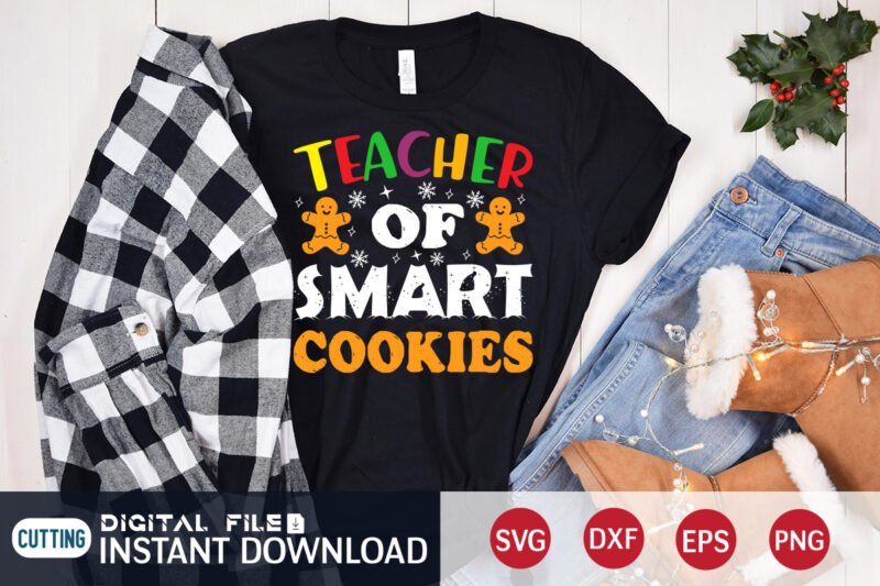 Teacher of Smart Cookies Shirt, Cookies Christmas SVG, Christmas Svg, Christmas T-Shirt, Christmas SVG Shirt Print Template, svg, Merry Christmas svg, Christmas Vector, Christmas Sublimation Design, Christmas Cut File