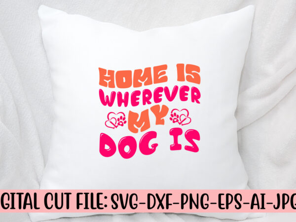 Home is wherever my dog is retro svg graphic t shirt