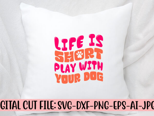 Life is short play with your dog retro svg t shirt vector graphic