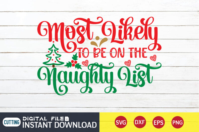 Most Likely to be on the Naughty list shirt, Christmas Cheer svg, Christmas Svg, Christmas T-Shirt, Christmas SVG Shirt Print Template, svg, Merry Christmas svg, Christmas Vector, Christmas Sublimation Design,