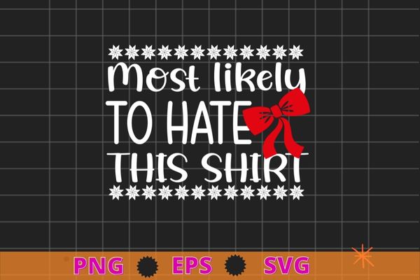 Most Likely To Hate This Shirt Family Christmas Pajamas T-Shirt design svg