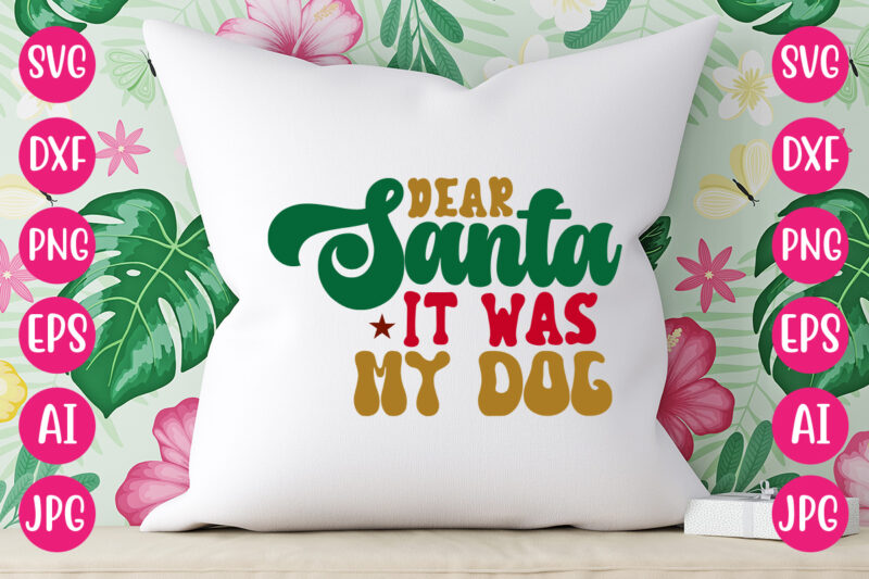 Dear Santa It Was My Dog VECTOR DESIGN