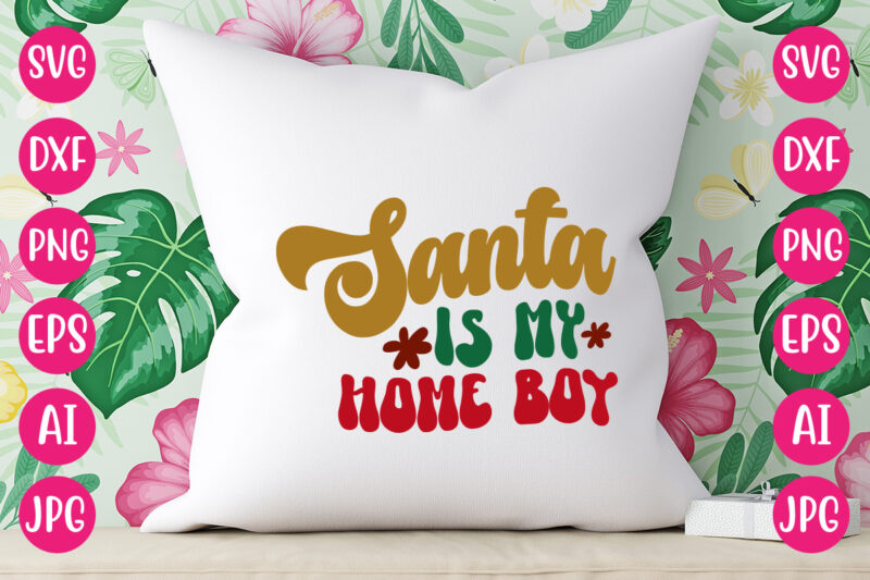 Santa Is My Home Boy VECTOR DESIGN