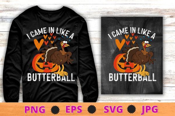 I came in like a butterball thanksgiving turkey costume t-shirt design svg, i came in like a butterball png, thanksgiving, turkey costume,