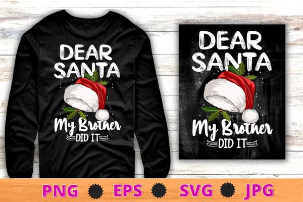 Dear santa my brother did it christmas matching family t-shirt design svg, dear santa my brother did it png,