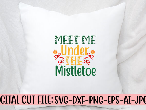 Meet me under the mistletoe svg cut file t shirt designs for sale