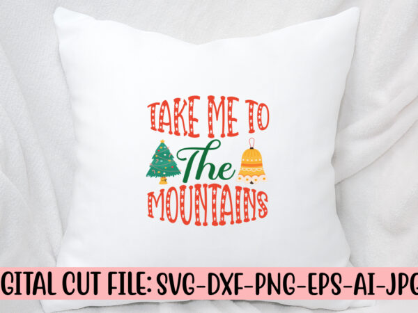 Take me to the mountains svg cut file t shirt designs for sale