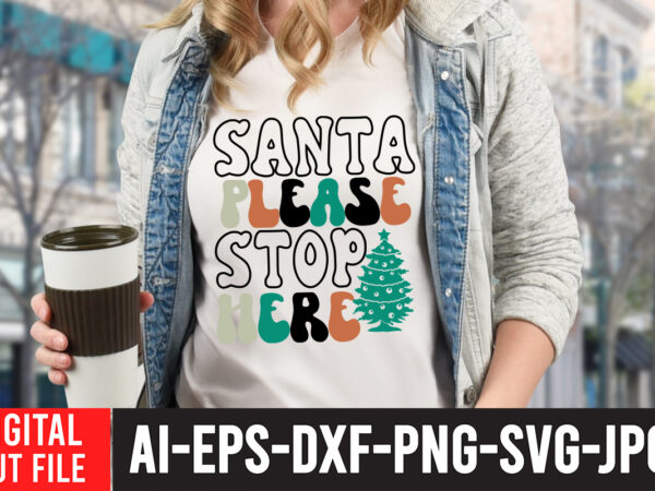 Santa please stop here t-shirt design , santa please stop here svg cut file ,christmas coffee drink png, christmas sublimation designs, christmas png, coffee sublimation png, christmas drink design,current mood