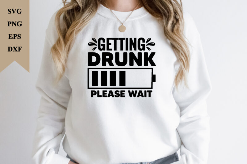 Getting Drunk Please Wait T-Shirt SVG