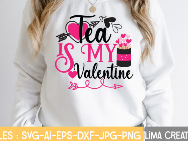 Tea is my valentine t-shirt design,valentine svg bundle, valentines day svg bundle, love svg, valentine bundle, valentine svg, valentine quote svg bundle, clipart, cricut valentine svg bundle, valentines day svg