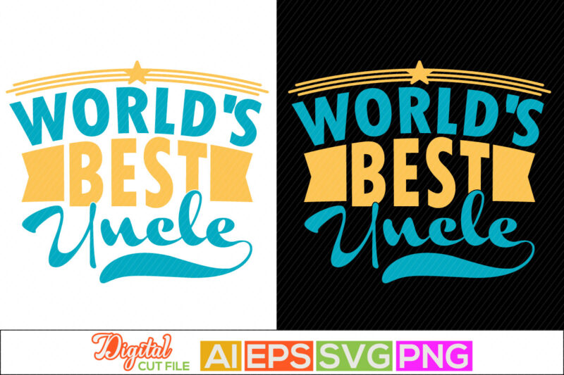 world’s best uncle, father t shirt daughter, worlds greatest uncle, best dad in the world, uncle love typography silhouette graphic