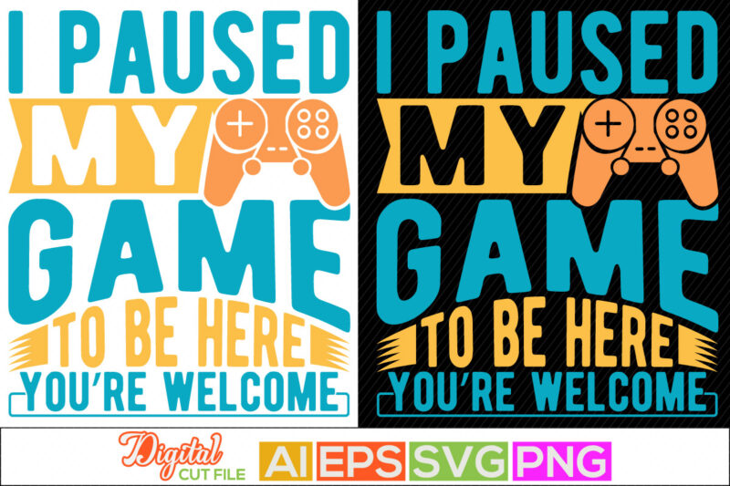 i paused my game to be here you’re welcome t shirt design, video gamer graphic tee, game console typography apparel