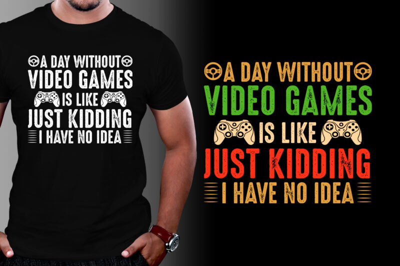 A Day Without Video Games T-Shirt Design,video game t-shirt design, video game t shirt designs, video game tshirts, video game t-shirt, video game t-shirt design bundle, video game t-shirts, video