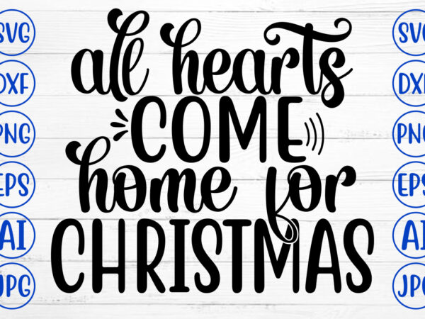 All hearts come home for christmas svg cut file t shirt vector