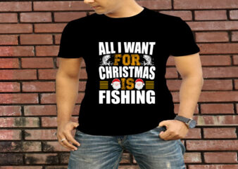 All I Want For Christmas Is Fishing T-Shirt Design