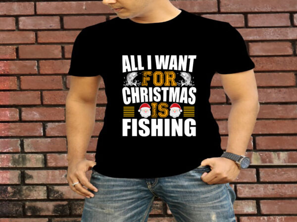 All i want for christmas is fishing t-shirt design