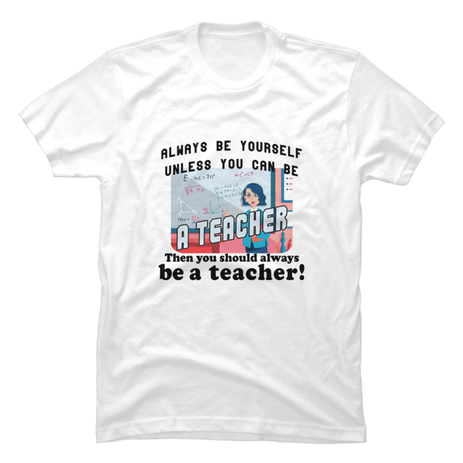 always-be-yourself-unless-you-can-be-a-teacher-buy-t-shirt-designs