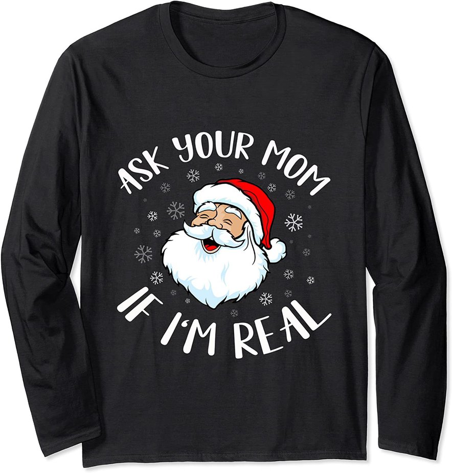 Funny Christmas Santa T-shirt ask your mom if I'm real Santa Long ...