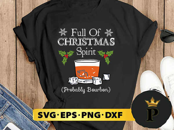 Bourbon full of christmas svg, merry christmas svg, xmas svg digital download t shirt template