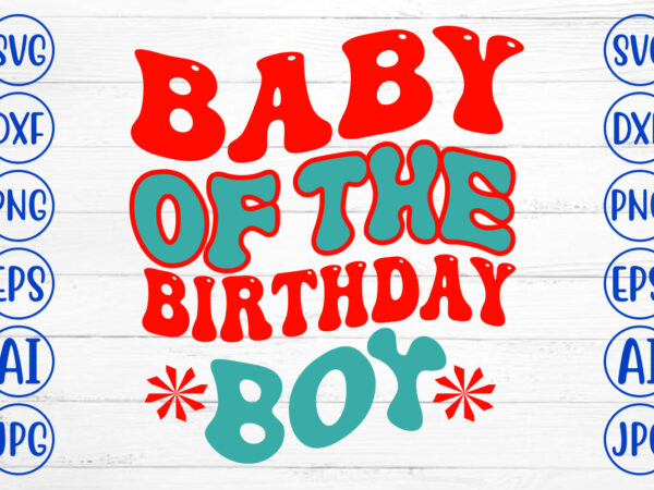 Baby of the birthday boy retro svg t shirt template