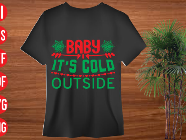 Baby it’s cold outside t shirt design, baby it’s cold outside svg cut file, baby it’s cold outside svg design,christmas svg mega bundle , 130 christmas design bundle , christmas