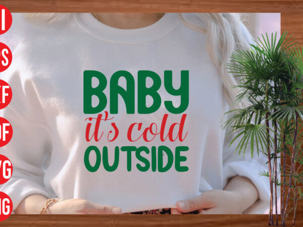 Baby it’s cold outside t shirt design, baby it’s cold outside svg cut file, baby it’s cold outside svg design,christmas svg mega bundle , 130 christmas design bundle , christmas