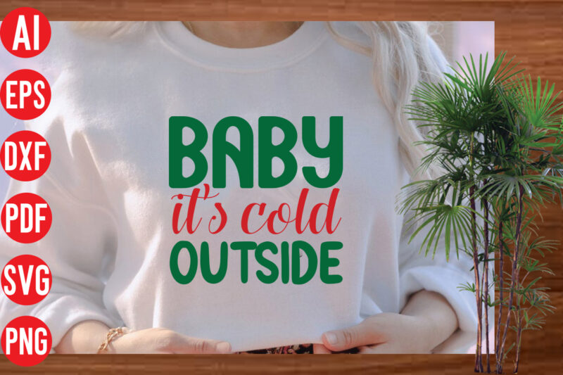 Baby it's cold outside t shirt design, Baby it's cold outside SVG cut file, Baby it's cold outside SVG design,christmas svg mega bundle , 130 christmas design bundle , christmas