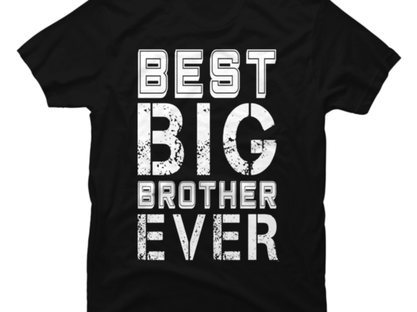 Best Big Brother Ever Best Brother Ever Sibling Love Buy T Shirt Designs