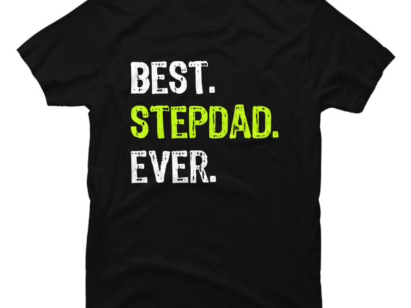 Best Stepdad Ever Fathers Day Funny Step Dad T Buy T Shirt Designs 