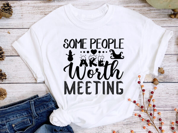 Some people are worth meeting svg t-shirt