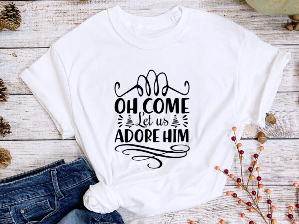 Oh come let us adorehim svg t-shirt