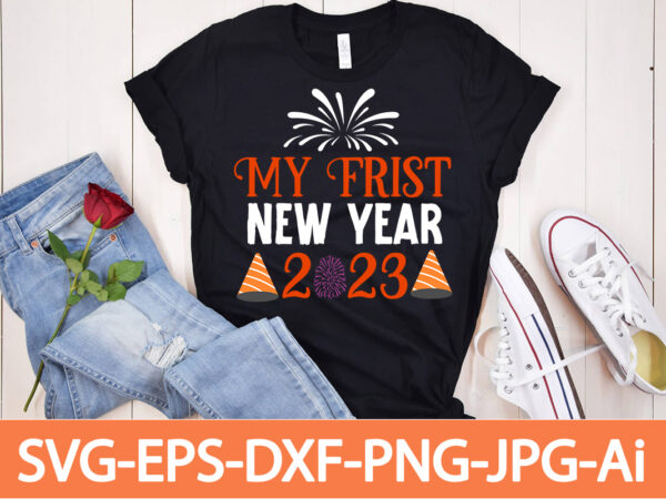 My frist new year 2023 t-shirt design,happy new year shirt ,new years shirt, funny new year tee, happy new year t-shirt, happy new year shirt, hello 2023 t-shirt, new years