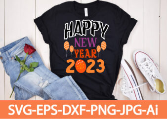 Happy New Year 2023 T-shirt Design,Happy New Year Shirt ,New Years Shirt, Funny New Year Tee, Happy New Year T-shirt, Happy New Year Shirt, Hello 2023 T-Shirt, New Years Shirt,