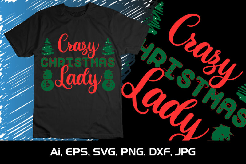 Crazy Christmas Lady Merry Christmas shirt, christmas svg, Christmas Clipart, Christmas Vector, Christmas Sign, Christmas Cut File, Christmas SVG Shirt Print Template