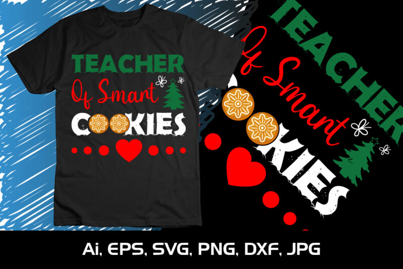 Teacher Of Smart Cookies Merry Christmas shirt, christmas svg, Christmas Clipart, Christmas Vector, Christmas Sign, Christmas Cut File, Christmas SVG Shirt Print Template