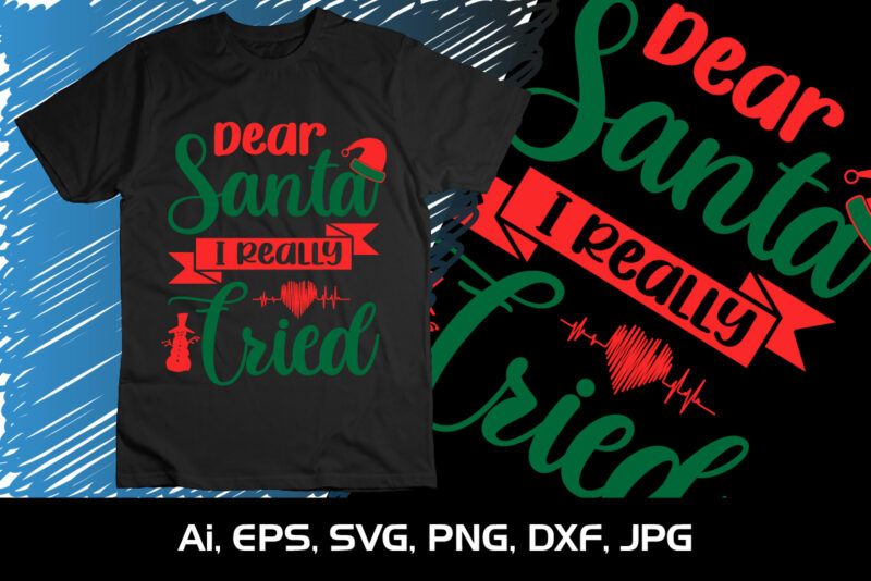 Dear Santa i Really Cried Merry Christmas shirt, christmas svg, Christmas Clipart, Christmas Vector, Christmas Sign, Christmas Cut File, Christmas SVG Shirt Print Template