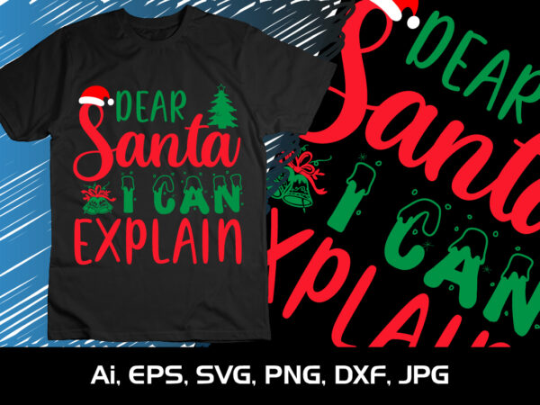 Dear santa i can explain merry christmas shirt, christmas svg, christmas clipart, christmas vector, christmas sign, christmas cut file, christmas svg shirt print template