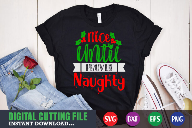 Nice until proven naghty svg shirt , christmas naughty svg, christmas svg, christmas t-shirt, christmas svg shirt print template, svg, merry christmas svg, christmas vector, christmas sublimation design, christmas cut file