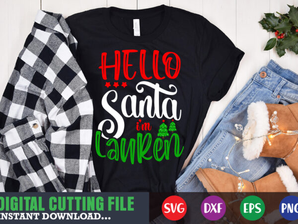 Hello santa imm lauren svg shirt, christmas naughty svg, christmas svg, christmas t-shirt, christmas svg shirt print template, svg, merry christmas svg, christmas vector, christmas sublimation design, christmas cut file