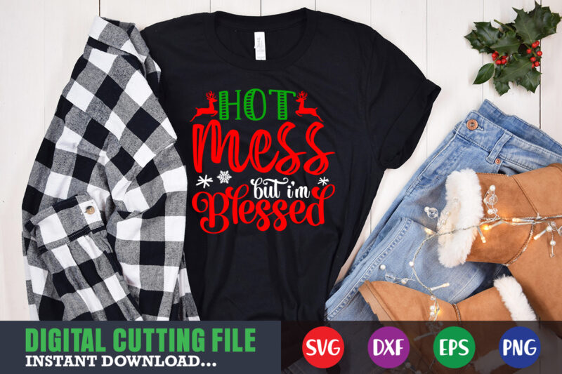 Hot mess but i’m blessed svg, christmas naughty svg, christmas svg, christmas t-shirt, christmas svg shirt print template, svg, merry christmas svg, christmas vector, christmas sublimation design, christmas cut file