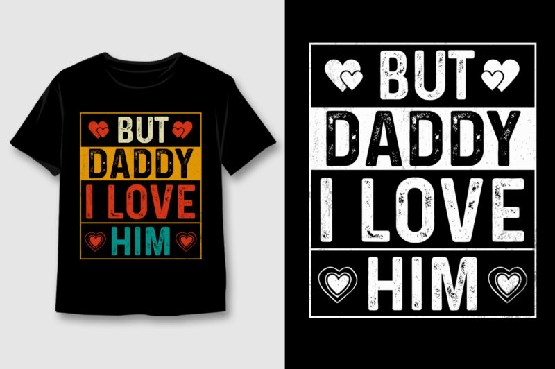 But Daddy I Love Him Valentine's Day T-Shirt Design,Valentine Day,Valentine Day TShirt,Valentine Day TShirt Design,Valentine Day TShirt Design Bundle,Valentine Day T-Shirt,Valentine Day T-Shirt Design,Valentine Day T-Shirt Design Bundle,Valentine Day T-shirt