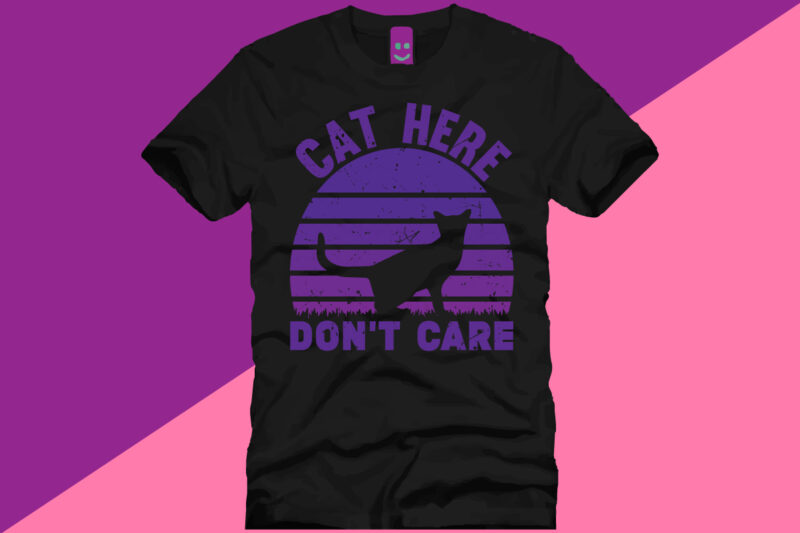 CAT HERE DON’T CARE T SHIRT DESIGN