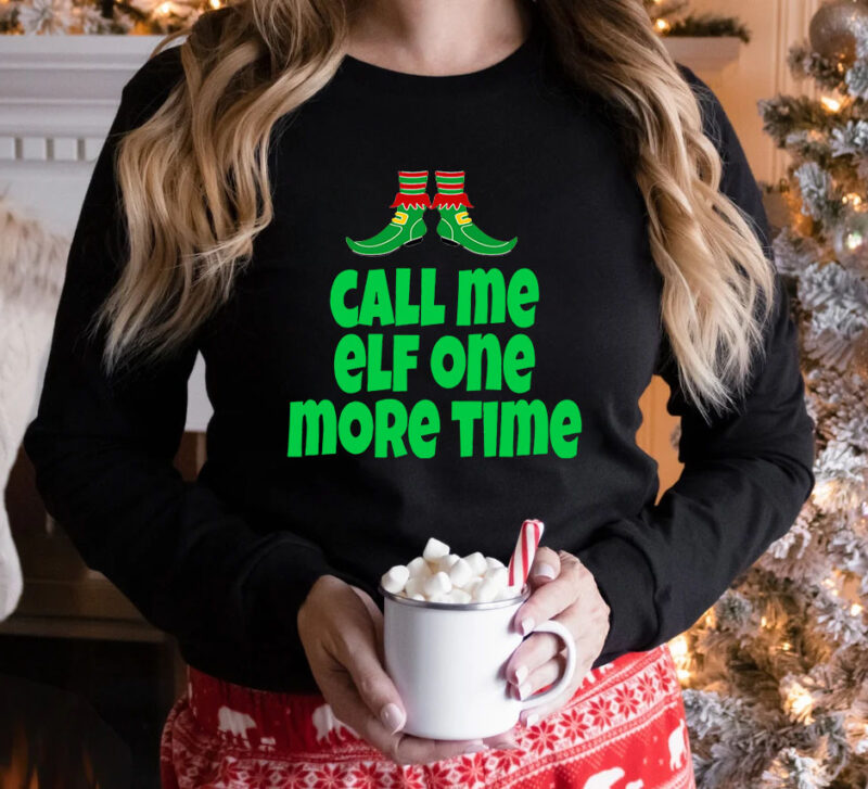 call me elf one more time t shirt