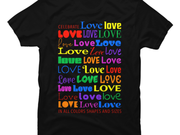 Celebrate Love in All Colors and Shapes and Sizes - Buy t-shirt designs